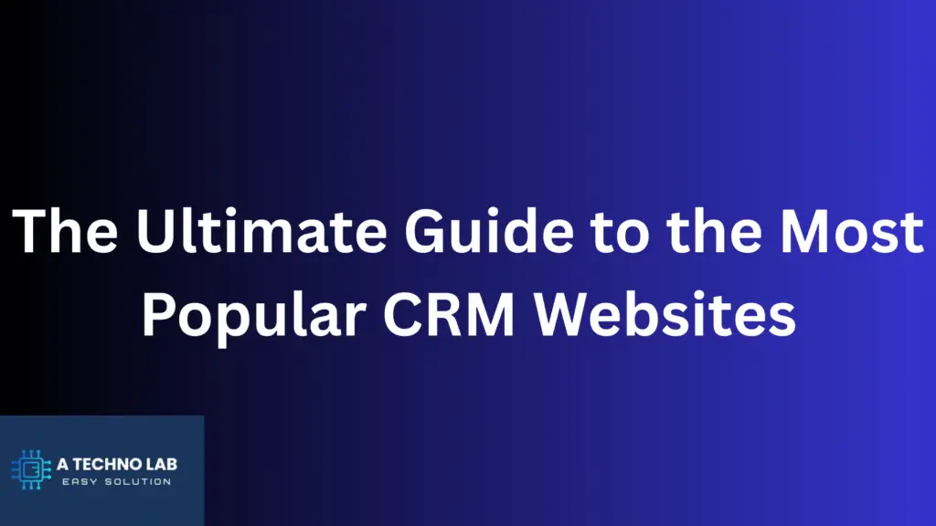 The Ultimate Guide to the Most Popular CRM Websites